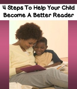 How Do I Help My Child Become A Better Reader - 4 Steps To Help Your Child Become A Better Reader - From TeacherHelpForParents.com