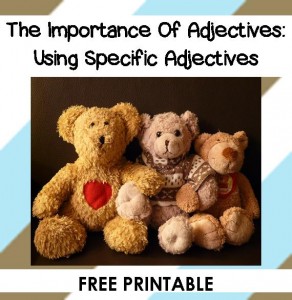 The Importance Of Adjectives - Using Specific Adjectives FREE PRINTABLE-